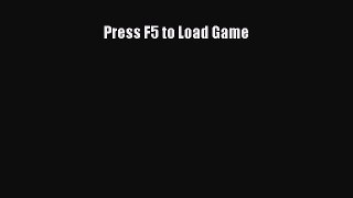 Press F5 to Load Game [PDF Download] Full Ebook