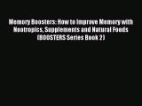 Memory Boosters: How to Improve Memory with Nootropics Supplements and Natural Foods (BOOSTERS