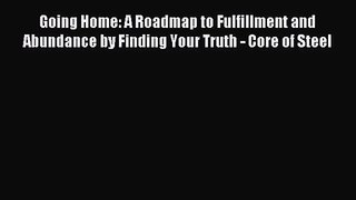 Going Home: A Roadmap to Fulfillment and Abundance by Finding Your Truth - Core of Steel [PDF]