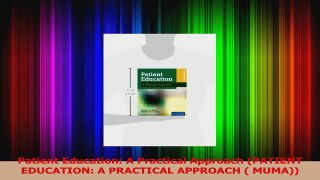 Patient Education A Practical Approach PATIENT EDUCATION A PRACTICAL APPROACH  MUMA Download