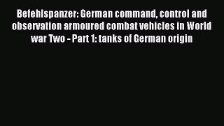 Befehlspanzer: German command control and observation armoured combat vehicles in World war