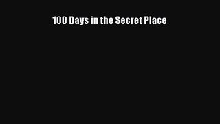 100 Days in the Secret Place [Read] Online