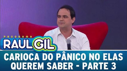 Carioca do Pânico no Elas Querem Saber - Parte 3