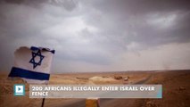 200 Africans illegally enter Israel over fence
