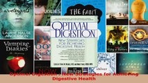 Download  Optimal Digestion  New Strategies for Achieving Digestive Health PDF Free