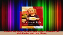 Kochen für Polly Einfach und lecker Rezepte für Kleinkinder und ihre Eltern PDF Herunterladen
