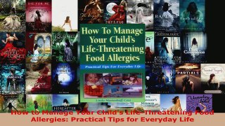 Download  How to Manage Your Childs LifeThreatening Food Allergies Practical Tips for Everyday PDF Free