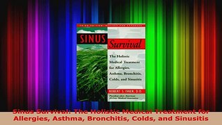 Download  Sinus Survival The Holistic Medical Treatment for Allergies Asthma Bronchitis Colds and EBooks Online