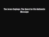 The Jesus Sayings: The Quest for His Authentic Message [Read] Online