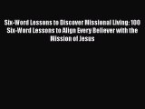Six-Word Lessons to Discover Missional Living: 100 Six-Word Lessons to Align Every Believer