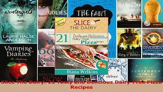 Download  Slice The Dairy 21 Tasty and Delicious DairyFree Pizza Recipes EBooks Online