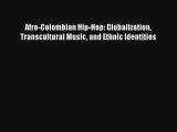 [PDF Download] Afro-Colombian Hip-Hop: Globalization Transcultural Music and Ethnic Identities