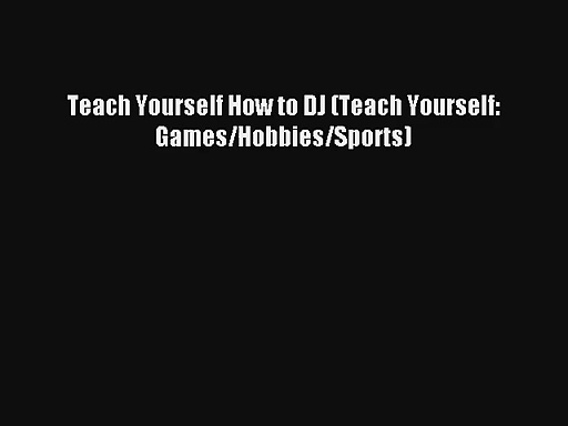 [PDF Download] Teach Yourself How to DJ (Teach Yourself: Games/Hobbies/Sports) [Read] Online