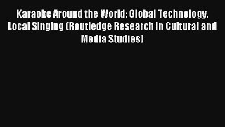 [PDF Download] Karaoke Around the World: Global Technology Local Singing (Routledge Research