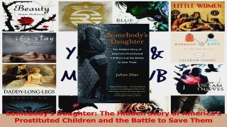 Somebodys Daughter The Hidden Story of Americas Prostituted Children and the Battle to Read Online