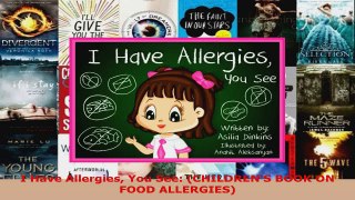 Read  I Have Allergies You See CHILDRENS BOOK ON FOOD ALLERGIES EBooks Online