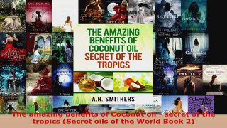 Download  The amazing benefits of Coconut oil  secret of the tropics Secret oils of the World Book PDF Free