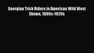 Georgian Trick Riders in American Wild West Shows 1890s-1920s [PDF] Online