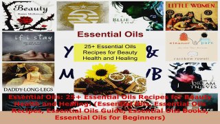 Download  Essential Oils 25 Essential Oils Recipes for Beauty Health and Healing Essential Oils PDF Online