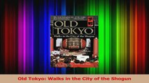 PDF Download  Old Tokyo Walks in the City of the Shogun Read Full Ebook