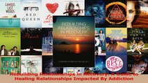 Download  Rebuilding Relationships in Recovery A Guide to Healing Relationships Impacted By PDF Online