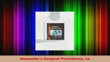 Alexanders Surgical Procedures 1e Download