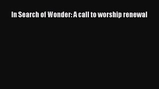 In Search of Wonder: A call to worship renewal [Read] Full Ebook