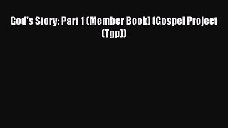 God's Story: Part 1 (Member Book) (Gospel Project (Tgp)) [Read] Online