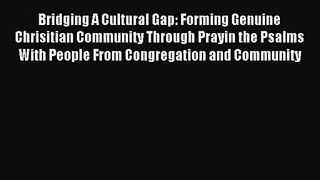 Bridging A Cultural Gap: Forming Genuine Chrisitian Community Through Prayin the Psalms With
