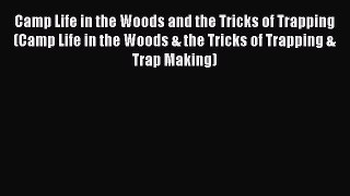 Camp Life in the Woods and the Tricks of Trapping (Camp Life in the Woods & the Tricks of Trapping