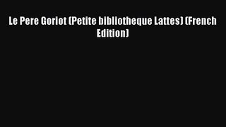 Le Pere Goriot (Petite bibliotheque Lattes) (French Edition) [Read] Online