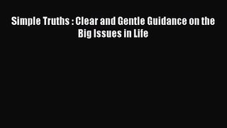 Simple Truths : Clear and Gentle Guidance on the Big Issues in Life [Read] Online