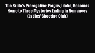 The Bride's Prerogative: Fergus Idaho Becomes Home to Three Mysteries Ending in Romances (Ladies'