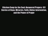Chicken Soup for the Soul: Answered Prayers: 101 Stories of Hope Miracles Faith Divine Intervention