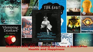 Read  Goodbye God Were Going to Texas A Search for Health and Happiness PDF Free