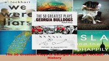 Read  The 50 Greatest Plays in Georgia Bulldogs Football History Ebook Free