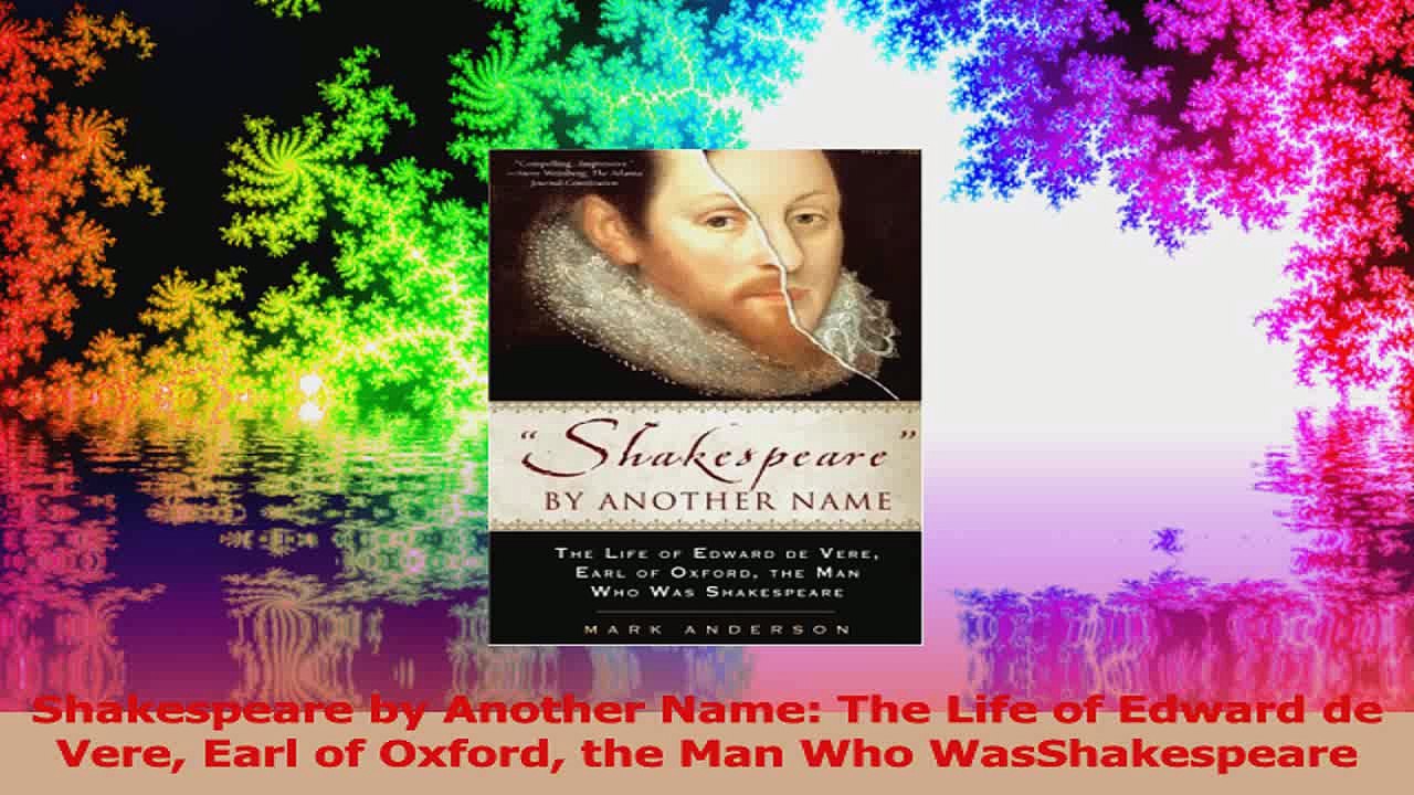 Shakespeare by Another Name The Life of Edward de Vere Earl of Oxford the Man Who Read Online