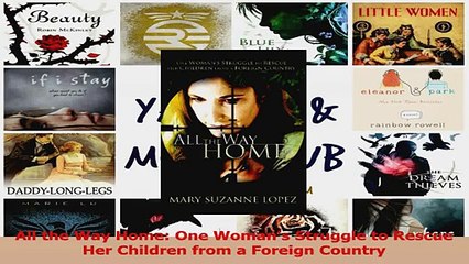 All the Way Home One Womans Struggle to Rescue Her Children from a Foreign Country PDF