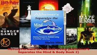 Read  Moving Forward to Assisted Living Alzheimers Separates the Mind  Body Book 2 Ebook Free