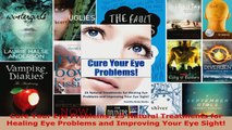 Read  Cure Your Eye Problems 25 Natural Treatments for Healing Eye Problems and Improving Your Ebook Free