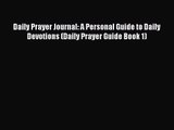 Daily Prayer Journal: A Personal Guide to Daily Devotions (Daily Prayer Guide Book 1) [Read]