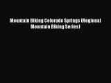 Mountain Biking Colorado Springs (Regional Mountain Biking Series) [Read] Online