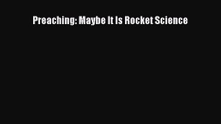 Preaching: Maybe It Is Rocket Science [PDF] Full Ebook