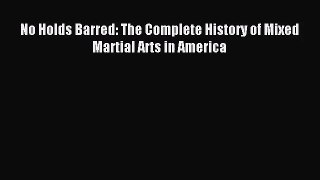 No Holds Barred: The Complete History of Mixed Martial Arts in America [Read] Online
