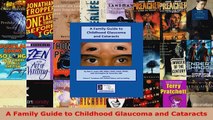 Read  A Family Guide to Childhood Glaucoma and Cataracts Ebook Free