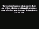 The injustice of classing unitarians with deists and infidels. A discourse written with reference