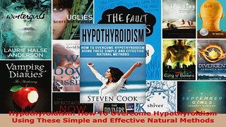 Read  Hypothyroidism How To Overcome Hypothyroidism Using These Simple and Effective Natural EBooks Online