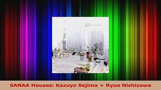 Read  SANAA Houses Kazuyo Sejima  Ryue Nishizawa Ebook Free