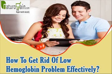 How To Get Rid Of Low Hemoglobin Problem Effectively?