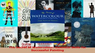 PDF Download  The Secret of Watercolour Essential Skills for Successful Painting PDF Online